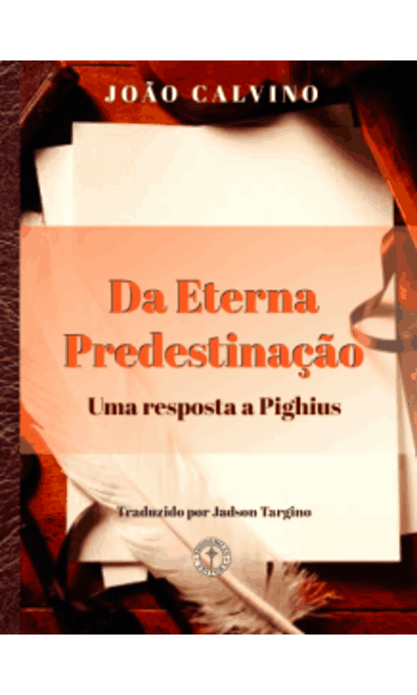 Calvino - Da Eterna Predestinação