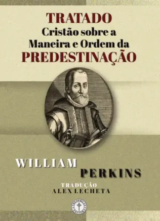 Tratado Cristão sobre Predestinação - Perkins