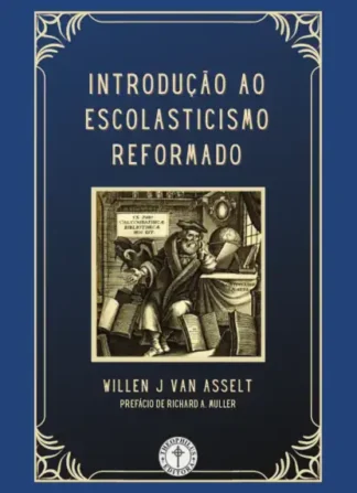 Introdução ao Escolasticismo Reformado